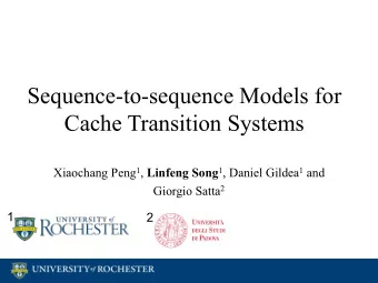 Sequence-to-sequence Models for  Cache Transition Systems Xiaochang Peng 1 , Linfeng Song 1 ,