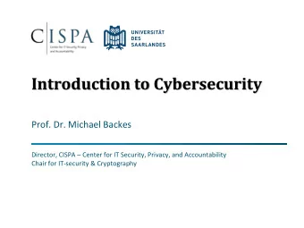Introduction to Cybersecurity  Prof. Dr. Michael Backes Director, CISPA  Center for IT Security,