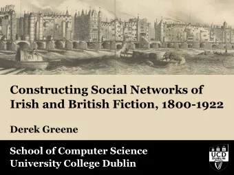 Constructing Social Networks of  Irish and British Fiction, 1800-1922  Derek Greene  School of