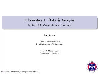 Informatics 1: Data &amp; Analysis  Lecture 13: Annotation of Corpora  Ian Stark  School of