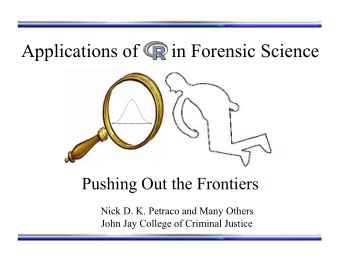 Applications of       in Forensic Science  Pushing Out the Frontiers  Nick D. K. Petraco and Many