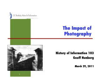 The Impact of Photography  History of Information 103  Geoff Nunberg  March 29, 2011  1