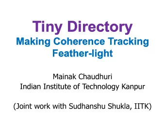Ti  Ti  Tiny Directory  Tiny Directory  Di  Di  t  t  Making Coherence Tracking  Making Coherence