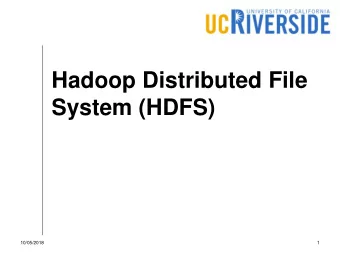 Hadoop Distributed File  System (HDFS)  10/05/2018  1  HDFS Overview  A distributed file system