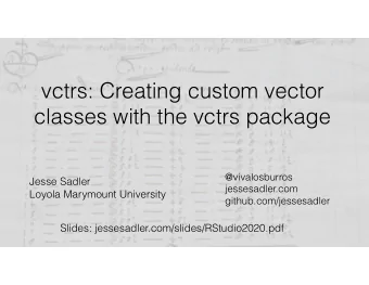 vctrs: Creating custom vector  classes with the vctrs package  @vivalosburros  Jesse Sadler