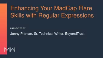 Enhancing Your MadCap Flare  Skills with Regular Expressions  PRESENTED BY  Jenny Pittman, Sr.