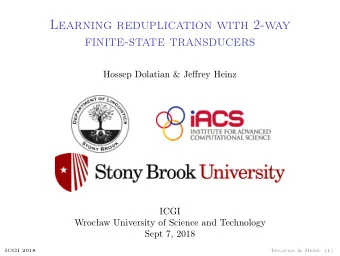 Learning reduplication with 2-way  finite-state transducers  Hossep Dolatian &amp; Jeffrey Heinz