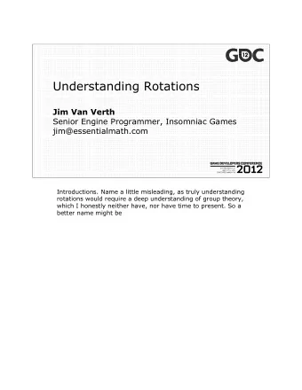 Understanding Rotations  Jim Van Verth  Senior Engine Programmer, Insomniac Games