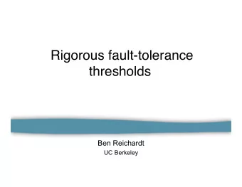 Rigorous fault-tolerance  thresholds  Ben Reichardt  UC Berkeley  N gate circuit  0/1  N gate
