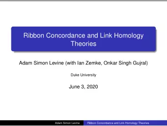 Ribbon Concordance and Link Homology  Theories  Adam Simon Levine (with Ian Zemke, Onkar Singh