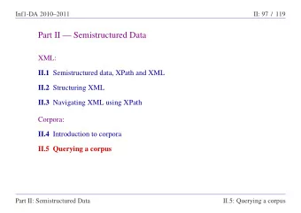 Part II  Semistructured Data  XML: II.1 Semistructured data, XPath and XML II.2 Structuring XML