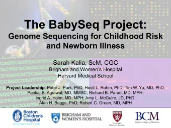 The BabySeq Project:  Genome Sequencing for Childhood Risk  and Newborn Illness  Sarah Kalia, ScM,
