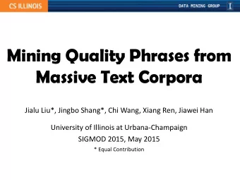 Massive Text Corpora  Jialu Liu*, Jingbo Shang*, Chi Wang, Xiang Ren, Jiawei Han  University of