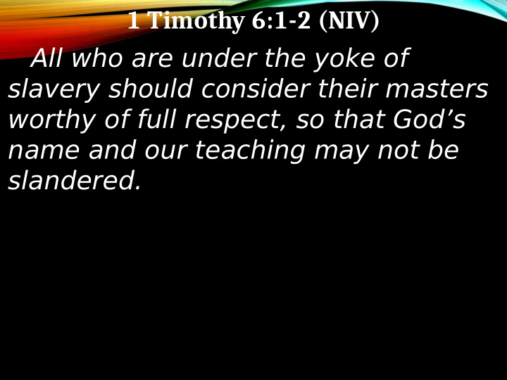 1 timothy 6 1 2 niv all who are under the yoke of slavery
