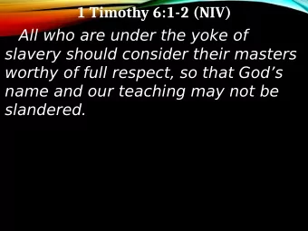 1 Timothy 6:1-2 (NIV)  All who are under the yoke of  slavery should consider their masters  worthy