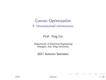 Convex Optimization  9. Unconstrained minimization  Prof. Ying Cui  Department of Electrical