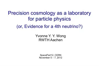 Precision cosmology as a laboratory  for particle physics  (or, Evidence for a 4th neutrino?)