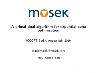 A primal-dual algorithm for expontial-cone  optimization  ICCOPT Berlin, August 8th, 2019