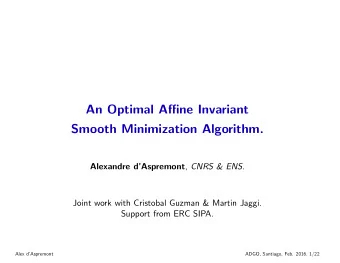 An Optimal Affine Invariant  Smooth Minimization Algorithm. Alexandre dAspremont , CNRS &amp;