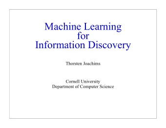 Machine Learning for Information Discovery Thorsten Joachims Cornell University Department of
