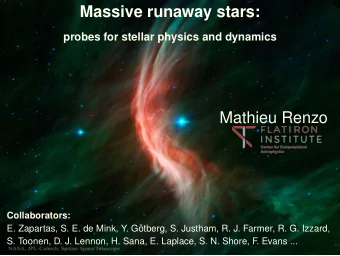 Massive runaway stars:  probes for stellar physics and dynamics  Mathieu Renzo  Collaborators:  E.
