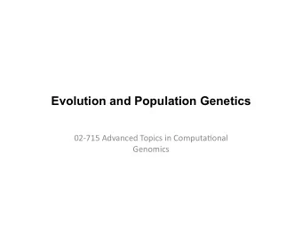 Evolution and Population Genetics  02-715  Advanced  Topics  in  Computa8onal