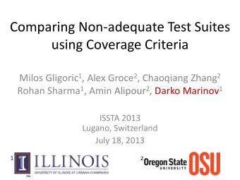 using Coverage Criteria Milos Gligoric 1 , Alex Groce 2 , Chaoqiang Zhang 2 Rohan Sharma 1 , Amin