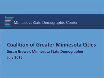 Coalition of Greater Minnesota Cities  Susan Brower, Minnesota State Demographer  July 2015  MN