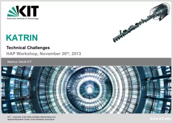 KATRIN  Technical Challenges HAP Workshop, November 26 th , 2013  Markus Steidl KIT  KIT