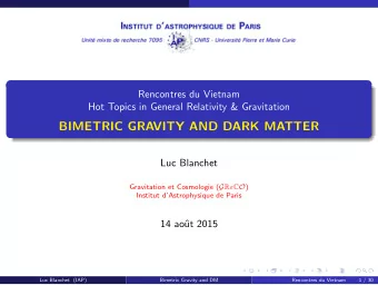 BIMETRIC GRAVITY AND DARK MATTER  Luc Blanchet Gravitation et Cosmologie ( G R  C O )  Institut
