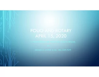 POLIO AND ROTARY  APRIL 15, 2020  A PRESENTATION FOR THE ROTARY GUELPH TRILLIUM  BY  MICHAEL E.