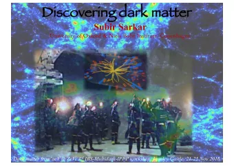 Discovering dark matter  Di  Subir Sarkar University of Oxford &amp; Niels Bohr Institute,