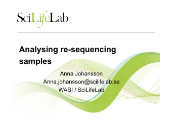 Analysing re-sequencing  samples  Anna Johansson  Anna.johansson@scilifelab.se  WABI / SciLifeLab