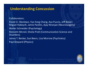 Understanding Concussion  Collaborators: David O. Okonkwo, Yue  Fang Chang, Ava Puccio, Jeff