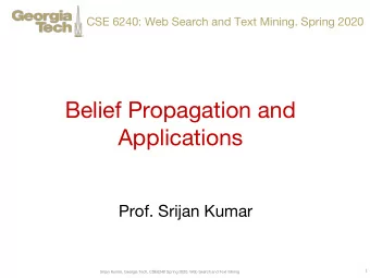Belief Propagation and  Applications  Prof. Srijan Kumar  1  Srijan Kumar, Georgia Tech, CSE6240