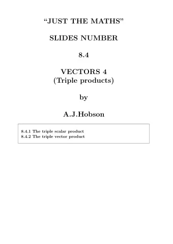 JUST THE MATHS  SLIDES NUMBER  8.4  VECTORS 4  (Triple products)  by  A.J.Hobson  8.4.1 The