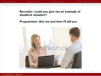 Intro Concurrency  Mutual Exclusion  Condition Variables  Reentrant Read / Write Locks  CS 2112 Lab