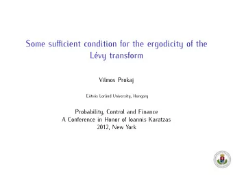 Some sufficient condition for the ergodicity of the  L  evy transform  Vilmos Prokaj  E  otv