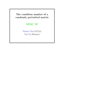 The condition number of a  randomly perturbed matrix  STOC 07  Terence Tao (UCLA)  Van Vu