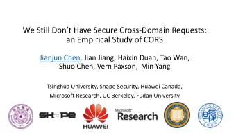 We Still Dont Have Secure Cross-Domain Requests:  an Empirical Study of CORS  Jianjun Chen, Jian
