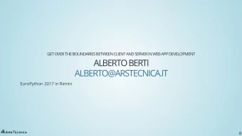 ALBERTO BERTI  ALBERTO@ARSTECNICA.IT  EuroPython 2017 in Rimini  1  TABLE OF CONTENTS What I mean