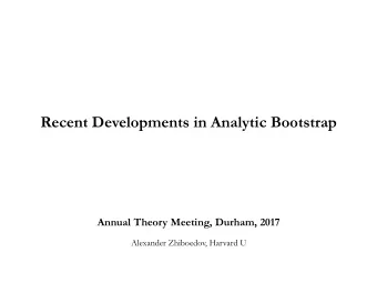 Recent Developments in Analytic Bootstrap  Annual Theory Meeting, Durham, 2017  Alexander