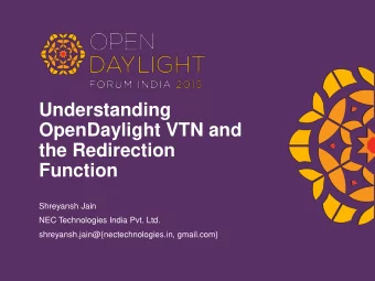 Understanding  OpenDaylight VTN and  the Redirection  Function  Shreyansh Jain  NEC Technologies