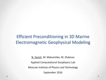 Efficient Preconditioning in 3D Marine  Electromagnetic Geophysical Modeling  N. Yavich, M.