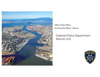 Oakland Police Department  Marine Unit  Oakland Estuary  27 Miles of linear shoreline  15