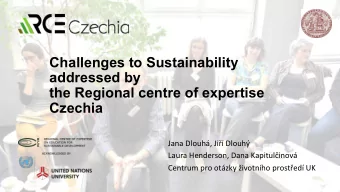 Challenges to Sustainability  addressed by  the Regional centre of expertise  Czechia  Jana