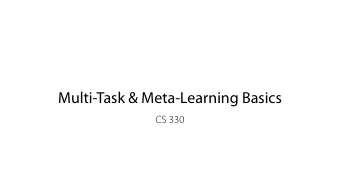 Multi-Task &amp; Meta-Learning Basics  CS 330  Logistics Homework 1 posted today, due Wednesday,