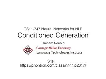Conditioned Generation  Graham Neubig  Site  https://phontron.com/class/nn4nlp2017/  Language