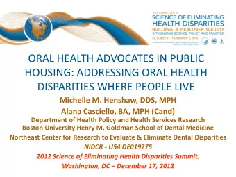 HOUSING: ADDRESSING ORAL HEALTH  DISPARITIES WHERE PEOPLE LIVE  Michelle M. Henshaw, DDS, MPH