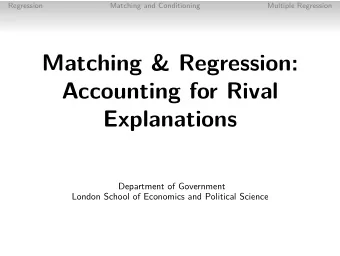 Matching &amp; Regression:  Accounting for Rival  Explanations  Department of Government  London